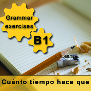Spanish grammar exercises cuánto tiempo hace que