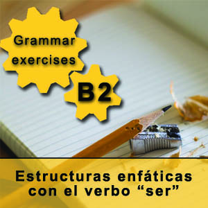 B2 - Estructuras enfáticas con el verbo ser. Spanish grammar exercise