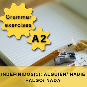 INDEFINIDOS(1): ALGUIEN/ NADIE – ALGO/ NADA