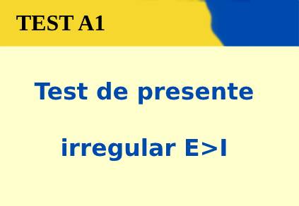 Test de presente irregular E>I