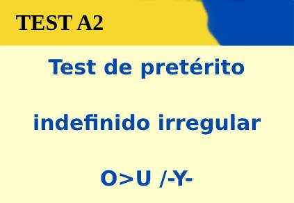 Test de pretérito indefinido irregular O>U /-Y-